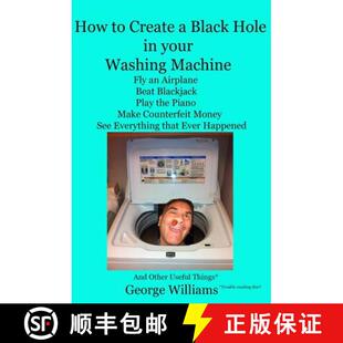 【3-4周达】How to Create a Black Hole in Your Washing Machine: Fly an Airplane, Beat the Dealer, Play... [9780692407899]