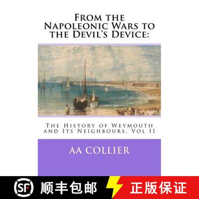 【3-4周达】From the Napoleonic Wars to the Devil's Device: : The History of Weymouth and Its Neighbou... [9780957628229]