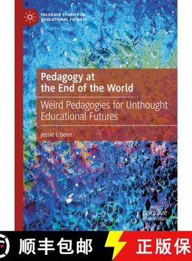【3-4周达】Pedagogy at the End of the World : Weird Pedagogies for Unthought Educational Futures [9783031410567]