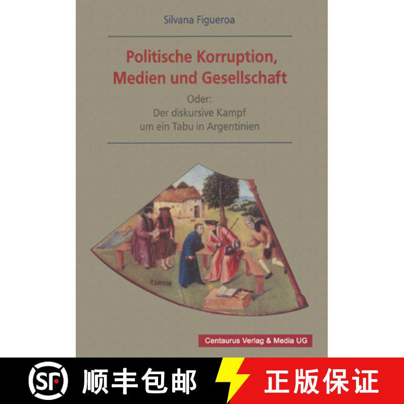 【3-4周达】Politische Korruption, Medien Und Gesellschaft: Oder: Der Diskursive Kampf Um Ein Tabu in ... [9783825503338]