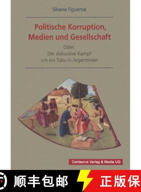 【3-4周达】Politische Korruption, Medien Und Gesellschaft: Oder: Der Diskursive Kampf Um Ein Tabu in ... [9783825503338]