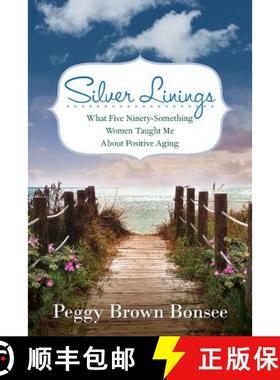 【3-4周达】Silver Linings: What Five Ninety-Something Women Taught Me About Positive Aging [9780990766810]
