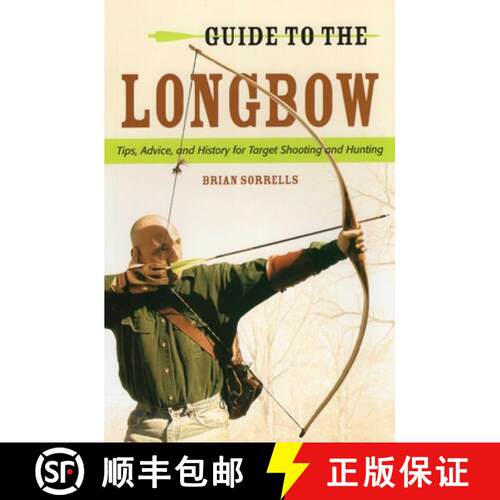 【3-4周达】Guide to the Longbow : Tips, Advice, and History for Target Shooting and Hunting [9780811714587]