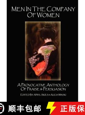 预订 Men in the Company of Women: A Provocative Anthology of Praise & Persuasion [9780985471569]