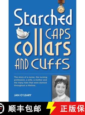 预订 Starched Caps, Collars and Cuffs: The Story of a Nurse, the Nursing Profession, a Wife, a Mother... [9781909020221]