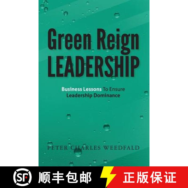 【3-4周达】Green Reign Leadership: Business Lessons To Ensure Leadership Dominance [9780615573281]