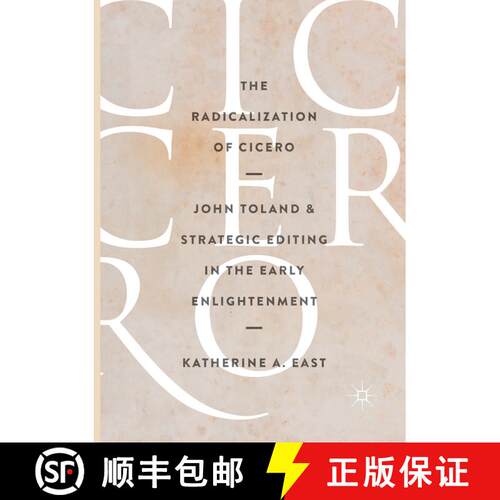 【3-4周达】The Radicalization of Cicero : John Toland and Strategic Editing in the Early Enlightenmen... [9783319842332]