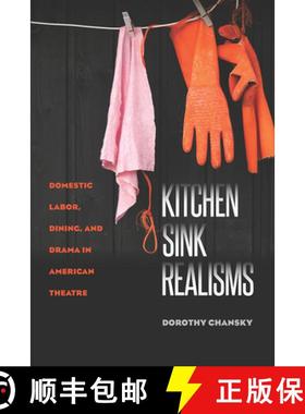 【3-4周达】Kitchen Sink Realisms: Domestic Labor, Dining, and Drama in American Theatre [9781609383756]