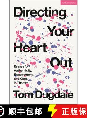 预订 Directing Your Heart Out: Essays for Authenticity, Engagement, and Care in Theatre [9781350339064]