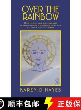 【3-4周达】Over the Rainbow: How to Give Your Soul the Help It Needs to Be in Your Whole Being and He... [9781982284336]