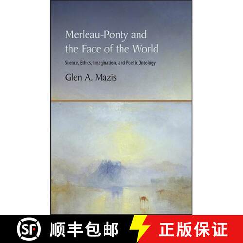 【3-4周达】精装 Merleau-Ponty and the Face of the World : Silence, Ethics, Imagination, and Poetic On... [9781438462318]