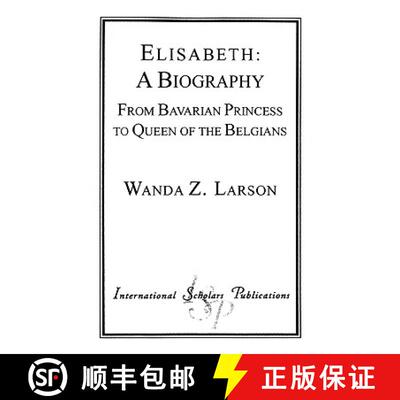 【3-4周达】Elisabeth:  A Biography : From Bavarian Princess to Queen of the Belgians [9781573090926]