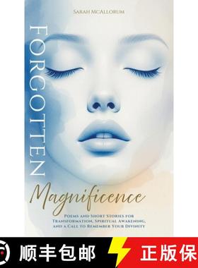 预订 Forgotten Magnificence : A Soul-Stirring Collection of Poems and Short Stories for Transformatio... [9781069371317]