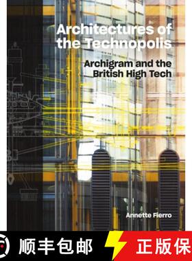 【3-4周达】Architectures of the Technopolis : Archigram and the British High Tech [9781848226319]