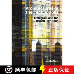 【3-4周达】Architectures of the Technopolis : Archigram and the British High Tech [9781848226319]