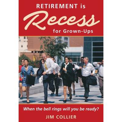 【4周达】Retirement is Recess for Grown-Ups: When the Bell Rings Will You be Ready? [9780998117423]