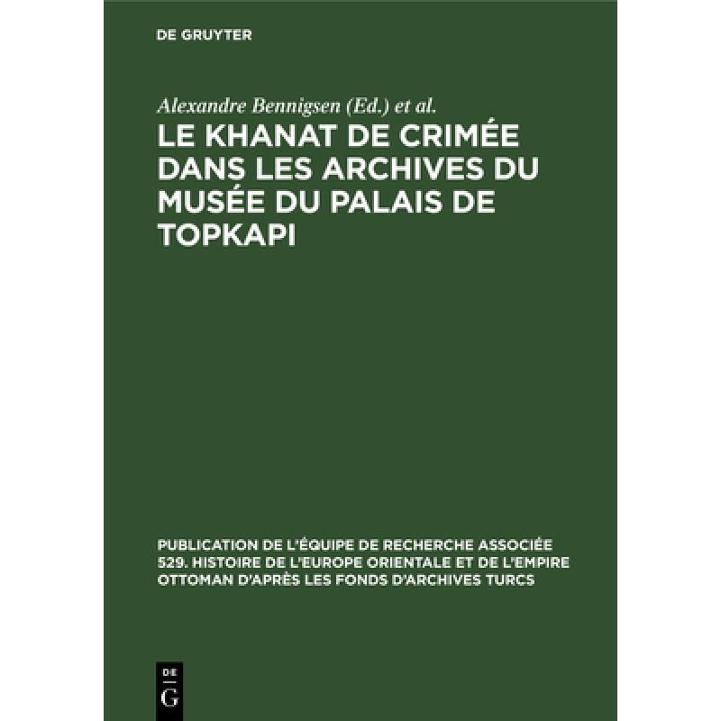 【4周达】Le Khanat de Crimée Dans Les Archives Du Musée Du Palais de Topkapi [9783111050751] 书籍/杂志/报纸 进口教材/考试类/工具书类原版书 原图主图