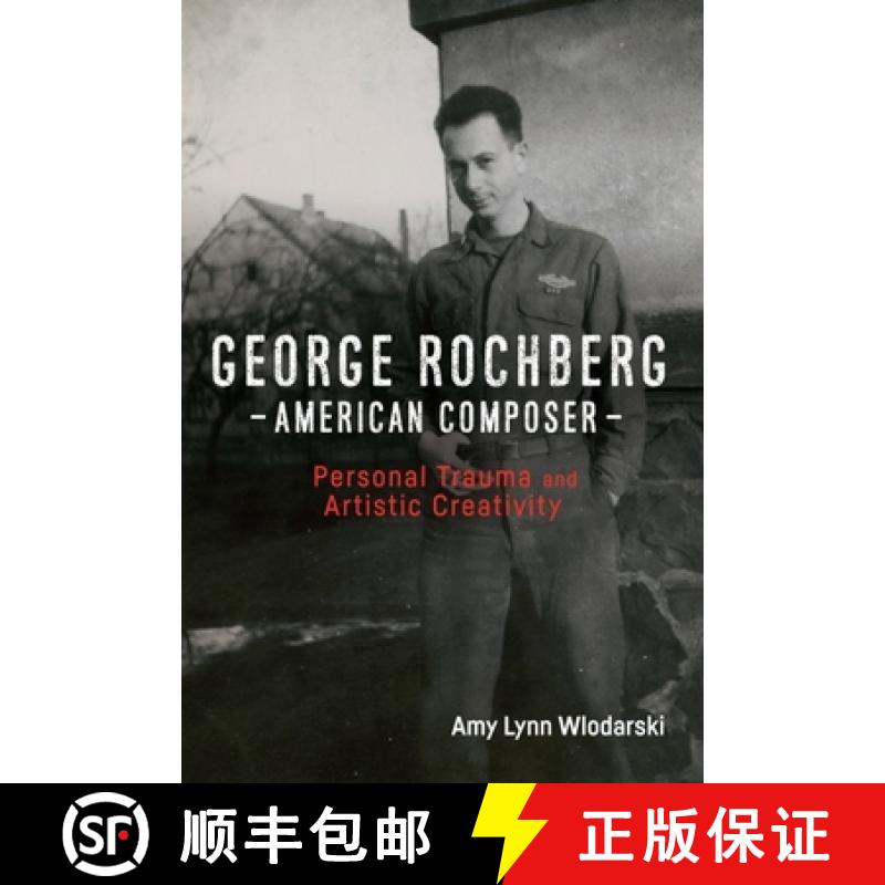【3-4周达】George Rochberg, American Composer - Personal Trauma and Artistic Creativity: Personal Tra... [9781580469470]