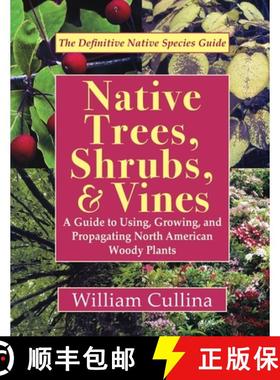 【3-4周达】Native Trees, Shrubs, and Vines: A Guide to Using, Growing, and Propagating North American... [9781635618952]