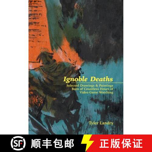 【3-4周达】Ignoble Deaths: Selected Drawings & Paintings Born of Countless Hours of Video Game Watching [9781387884537]