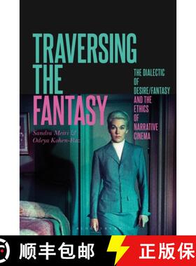 预订 Traversing the Fantasy: The Dialectic of Desire/Fantasy and the Ethics of Narrative Cinema [9781501385810]
