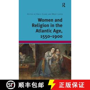 【3-4周达】Women and Religion in the Atlantic Age, 1550-1900. Edited by Mary Laven, Emily Clark [9781409452744]