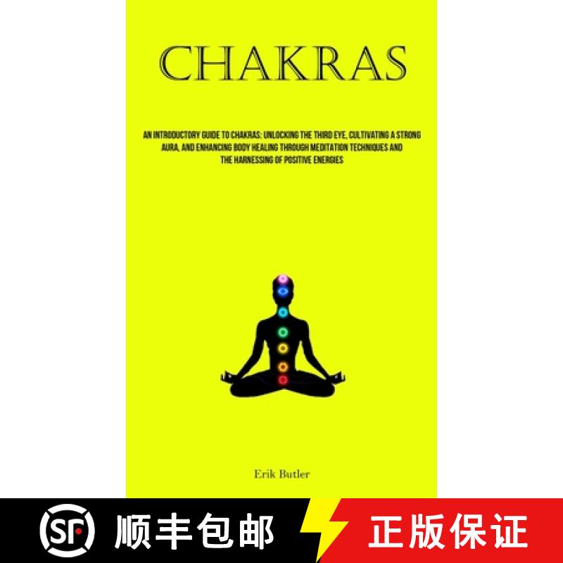 预订 Chakras: An Introductory Guide To Chakras: Unlocking The Third Eye, Cultivating A Strong Aura, A... [9781837878307]