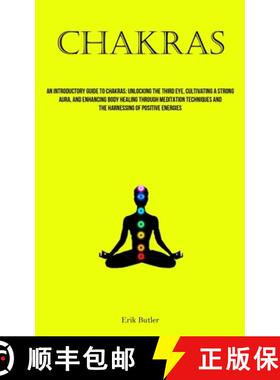 预订 Chakras: An Introductory Guide To Chakras: Unlocking The Third Eye, Cultivating A Strong Aura, A... [9781837878307]