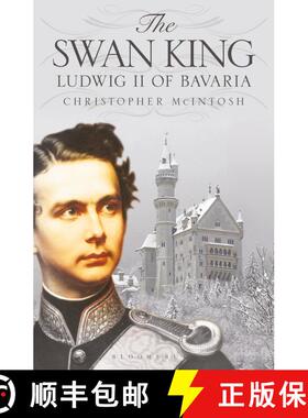 【3-4周达】The Swan King: Ludwig II of Bavaria [9781350143418]