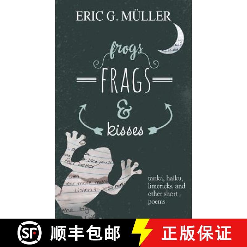 【3-4周达】frogs, frags & kisses: tanka, haiku, limericks and other short poems [9781627200615]