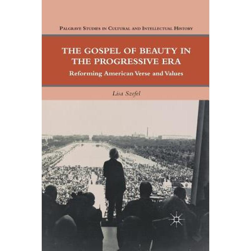 【4周达】The Gospel of Beauty in the Progressive Era : Reforming American Verse and Values [9781349294817] 书籍/杂志/报纸 人文社科类原版书 原图主图