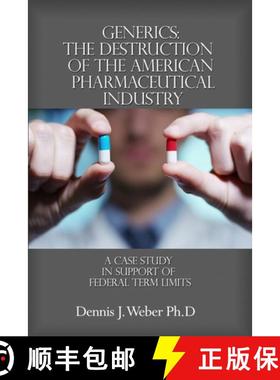 预订 Generics: The Destruction of the American Pharmaceutical Industry: A Case Study in Support of Fe... [9781644261507]