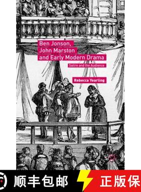 【3-4周达】Ben Jonson, John Marston and Early Modern Drama : Satire and the Audience [9781137563989]