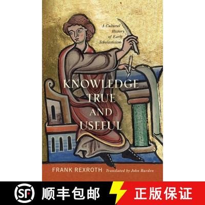 【3-4周达】Knowledge True and Useful: A Cultural History of Early Scholasticism [9781512824704]