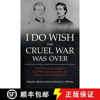 预订 I Do Wish This Cruel War Was Over: First-Person Accounts of Civil War Arkansas from the Arkansas... [9781557286475]