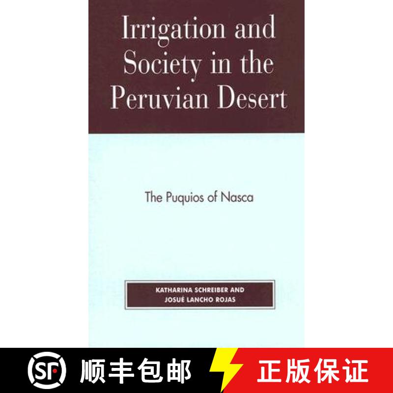 预订 Irrigation and Society in the Peruvian Desert: The Puquios of Nasca [9780739106419]
