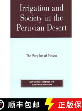 预订 Irrigation and Society in the Peruvian Desert: The Puquios of Nasca [9780739106419]