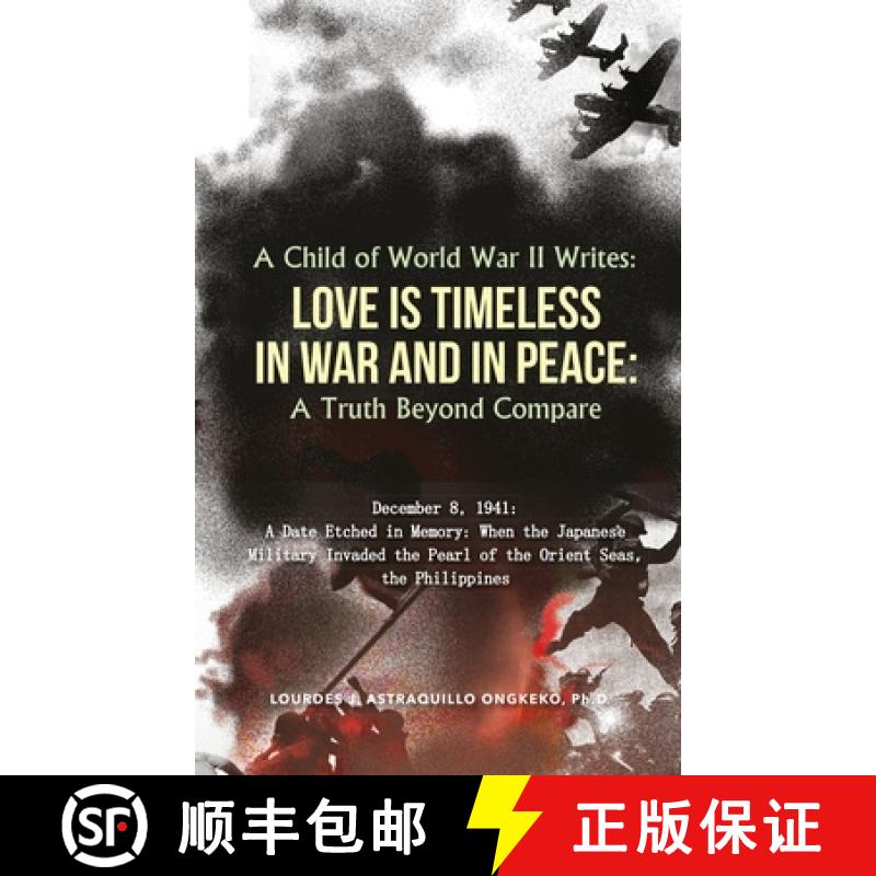 【3-4周达】A Child of World War II Writes: : LOVE IS TIMELESS IN WAR AND IN PEACE: A Truth Beyond Com... [9781970072488]