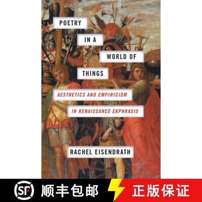 【3-4周达】Poetry in a World of Things – Aesthetics and Empiricism in Renaissance Ekphrasis [9780226516615]