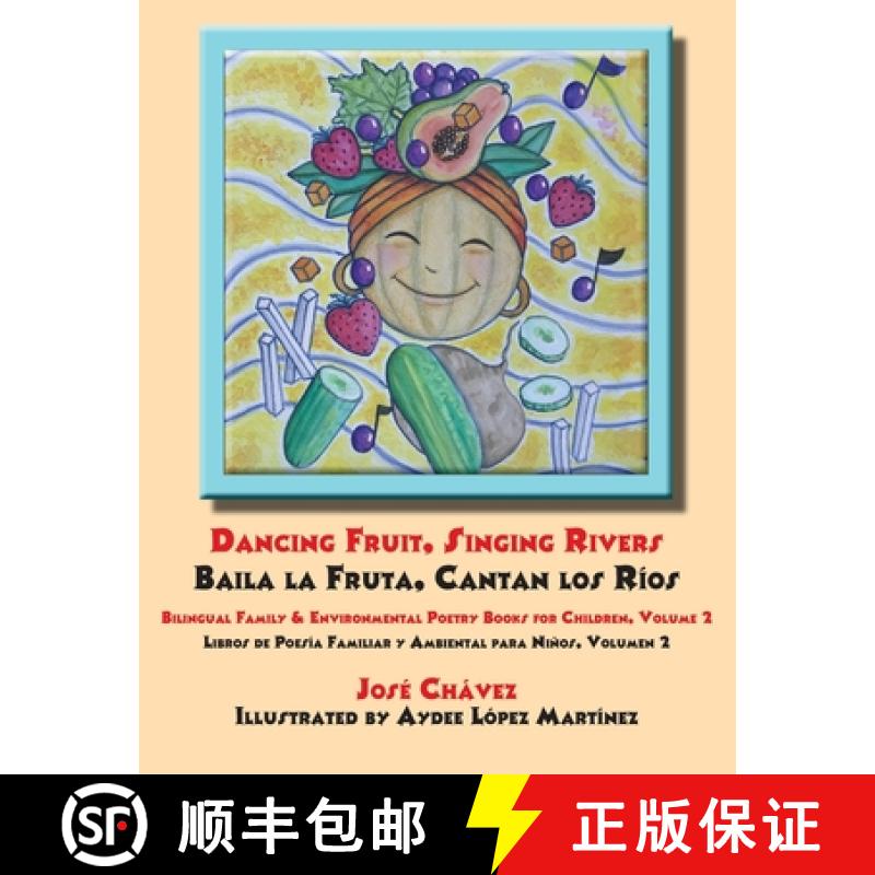 【3-4周达】Dancing Fruit, Singing Rivers, Baila la Fruta, Cantan los Rios: Bilingual Family & Environ... [9781680890327]