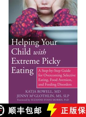 【3-4周达】Helping Your Child with Extreme Picky Eating: A Step-By-Step Guide for Overcoming Selectiv... [9781626251106]
