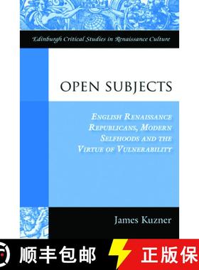 【3-4周达】Open Subjects: English Renaissance Republicans, Modern Selfhoods, and the Virtue or Vulner... [9780748664870]
