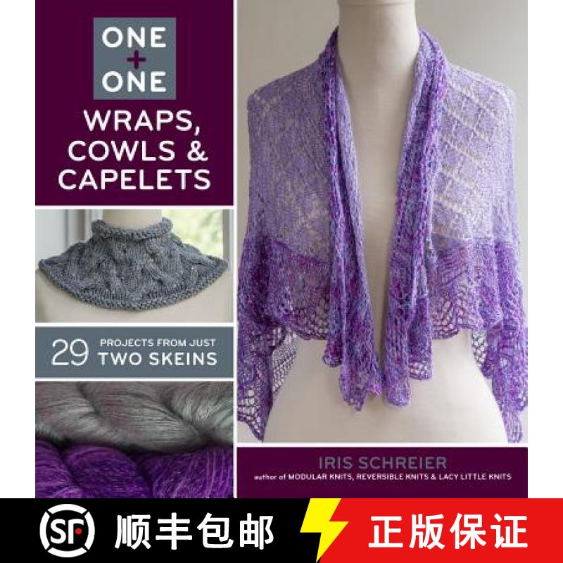 【2-3周达】One + One: Wraps, Cowls & Capelets: 29 Projects from Just Two Skeins [9781454708056]
