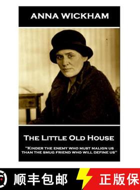 预订 Anna Wickham - The Little Old House: Kinder the enemy who must malign us than the smug friend wh... [9781787379169]