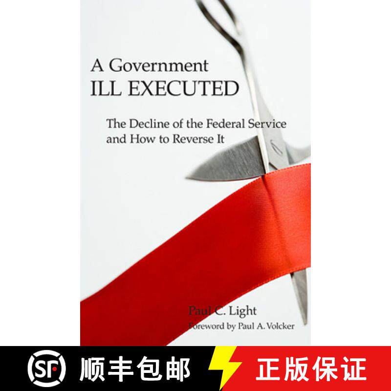 预订 A Government Ill Executed: The Decline of the Federal Service and How to Reverse It [9780674034785]