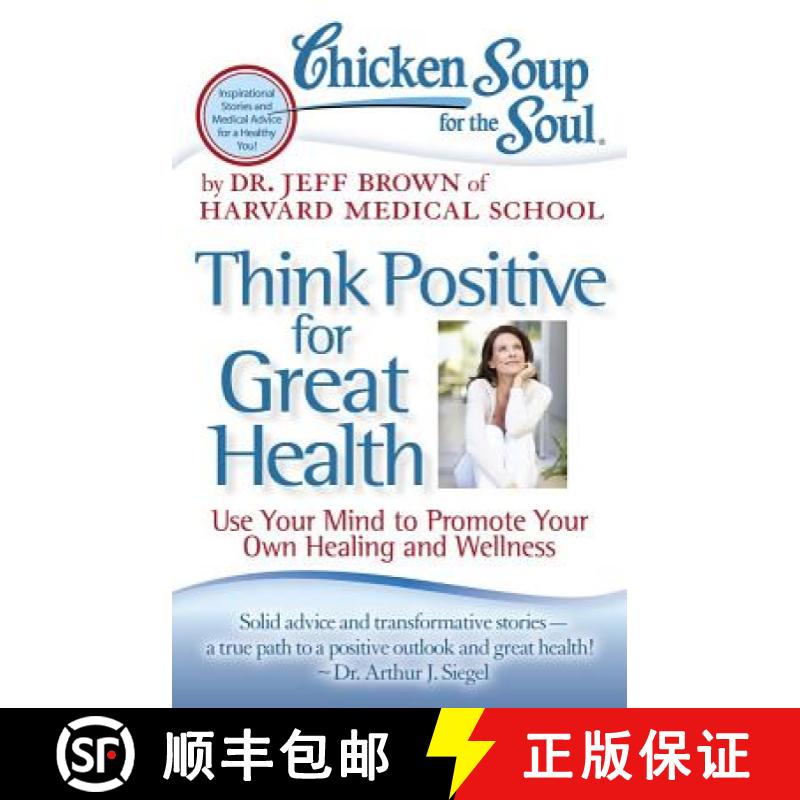 【3-4周达】Chicken Soup for the Soul: Think Positive for Great Health: Use Your Mind to Promote Your ... [9781935096900]
