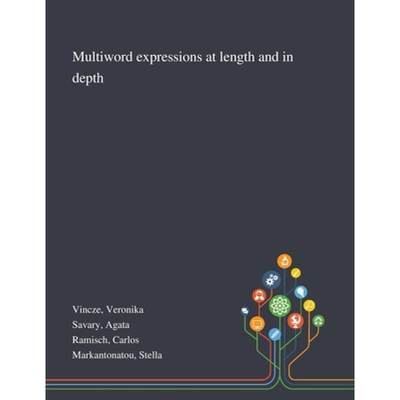 【4周达】Multiword Expressions at Length and in Depth [9781013291609]