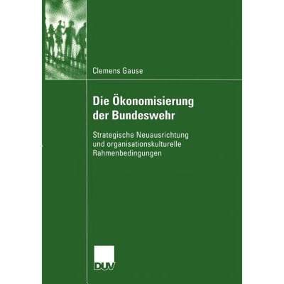 【4周达】Die Ökonomisierung der Bundeswehr : Strategische Neuausrichtung und organisationskulturelle... [9783824445837]