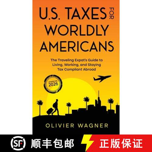【3-4周达】U.S. Taxes For Worldly Americans: The Traveling Expat's Guide to Living, Working, and Stay... [9781945884061]