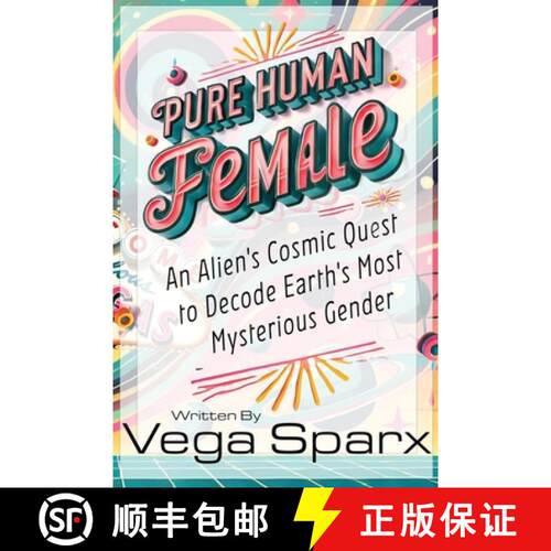 【3-4周达】Pure Human Female: An Alien's Cosmic Quest to Decode Earth's Most Mysterious Gender [9781624080135]